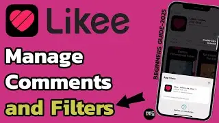 How to Manage Comments and Filters on Likee (Easy Guide!)?