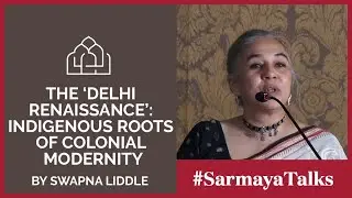 'The ‘Delhi Renaissance’: Indigenous roots of colonial modernity' by Swapna Liddle