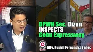 Metro Cebu Expressway Explained: Naga–Danao Link, DPWH Site Visit | Atty. Ruphil Banoc