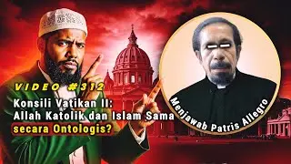 312| Vatican II: Apakah Romo Katolik Samakan Allah Islam?