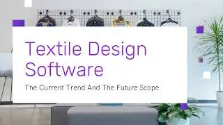 Textile Design Software: The Current Trend and The Future Scope