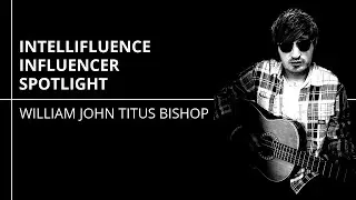 William John Titus Bishop | Influencer Spotlight 161