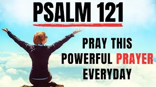 PSALM 121 | The Most Powerful Prayer To Start Your Day | Christian Motivation