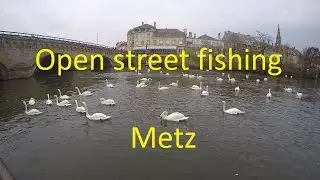 Open street fishing Metz- 1&egrave;re partie