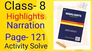 Class- 8 Highlights (PK. Mukherjee) Narration page- 121 Activity solve.