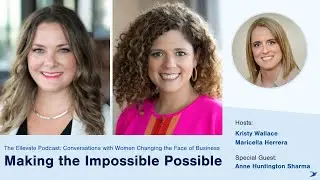 The Ellevate Podcast: Making the Impossible Possible, with Anne Huntington Sharma