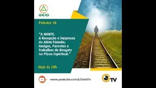 GEIDTV AO VIVO 20H- PALESTRA 18- A MORTE. A RECEP&Ccedil;&Atilde;O E SURPRESAS DE AL&Eacute;M-T&Uacute;MULO; AMIGOS, PARENTES...