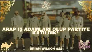 EightbornV Next | Arap iş Adamı Olup Partiye Katıldık! | Brian Wilson #22