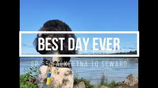 Best Day Ever Ep 65 Talkeetna to Seward