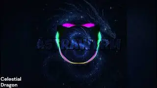 Celestial Dragon - Astrawyrm | #edm #youtube #music #cdedm