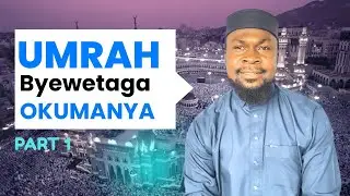 BYEWETAGA OKUMANYA KU UMRAH  OKUSINZIRA KU QURAN NE SUNNAH (EPISODE 1 ) By Shk Yusuf Nsubuga 