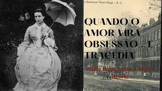Entre Cartas e Del&iacute;rios: A Hist&oacute;ria de Ad&egrave;le Hugo