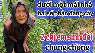 Số phận đắng cây của 2 chị em sinh đôi khi chung chồng vì lý do này...