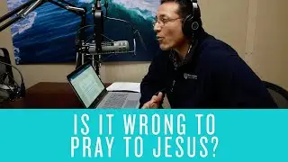 Is it Wrong to Pray to Jesus?