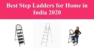 Best Step Ladders for Home in India 2020