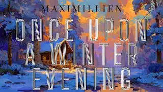 M A X I M I L L I E N - ONCE UPON A WINTER EVENING