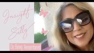 Being Remembered - Insight Sally