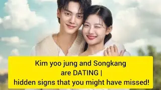 Kim yoo jung and Songkang are DATING | hidden signs that you might have missed!