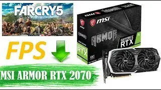 Почему упал FPS в Far Cry 5 (MSI Armor RTX 2070).