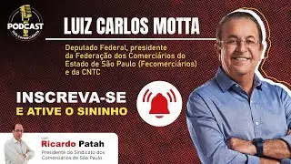 Podcast dos Comerci&aacute;rios Ricardo Patah entrevista Deputado Federal Luiz Carlos Motta