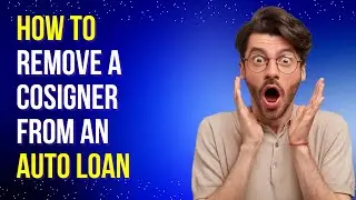 How to Remove A Cosigner from an Auto Loan