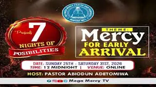 7 NIGHT OF POSSIBILITIES || MERCY FOR EARLY ARRIVAL NIGHT 4|| 28TH JANUARY 2026