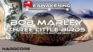 Hardcore ♫ Bob Marley - Three Little Birds (Mainstage Maffia Bootleg Remix)