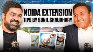 Investing in Noida Extension? Exclusive Tips By Sunil Choudhry