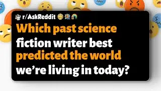 r/AskReddit | Which past science fiction writer best predicted the world we&rsquo;re living in today?