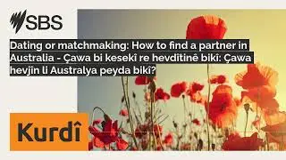 Dating or matchmaking: How to find a partner in Australia - &Ccedil;awa bi kesek&icirc; re hevd&icirc;tin&ecirc; bik&icirc;:...