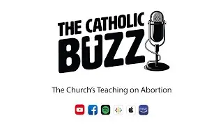 The Church's Teaching on Abortion: The Catholic Buzz (S2:E22)