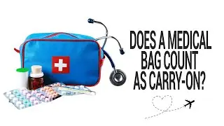 Does a Medical Bag Count As Carry on Luggage? 🤔