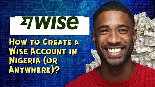 How to Create a Wise Account in Nigeria or Anywhere