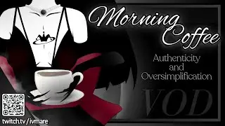 Authenticity and Oversimplification || Morning Coffee VOD