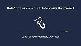 Land-Based Machinery Operator : Job Interviews Uncovered