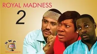 Royal Madness 2      -  Nigerian Nollywood Movie