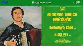 Miodrag Mikica Markovic - Bobanovo kolo - (Audio 1982)