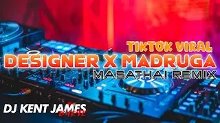 DESIGNER X MADRUGA MASATHAI REMIX [ DJ KENT JAMES REMIX ]