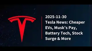 2025-11-30: Tesla News: Cheaper EVs, Musk's Pay, Battery Tech, Stock Surge & More