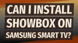Can I install ShowBox on Samsung Smart TV?