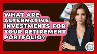 What Are Alternative Investments For Your Retirement Portfolio? - Get Retirement Help