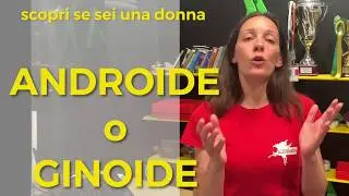 Come capire se sei una donna ANDROIDE o GINOIDE