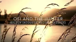 OSI AND THE JUPITER - BALDUR  (ACOUSTIC SECOND PASSAGE)