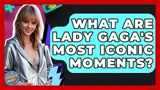 What Are Lady Gaga's Most Iconic Moments? - I'm a 2000s Baby