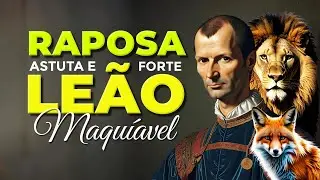 A ESTRATÉGIA DA RAPOSA E A FORÇA DO LEÃO / NICOLAU MAQUIAVEL