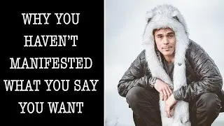 Why You Haven't Manifested What You Say You Want