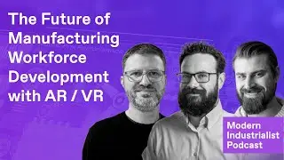The Future of Manufacturing Workforce Development with AR / VR