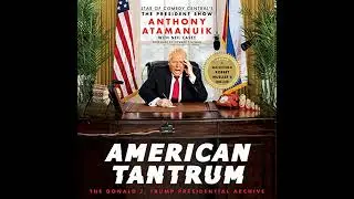 American Tantrum: The Donald J. Trump Presidential Archives by Anthony Atamanuik | Full Audiobook