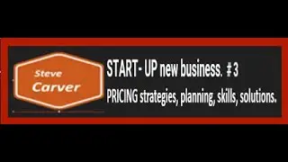 Start-Up new business. # 3 PRCING strategies, planning, skills, solutions. Presenter Steve Carver
