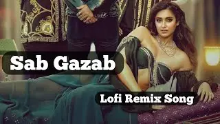 Sab Gazab Song || Sab Gazab Song Lofi || Lofi(Slowed+Reverb) || KoKo music India